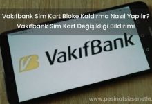 Vakıfbank Sim Kart Bloke Kaldırma Nasıl Yapılır? Mobil • ATM